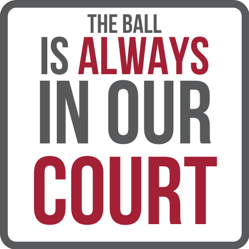 The Ball is Always in Our Court